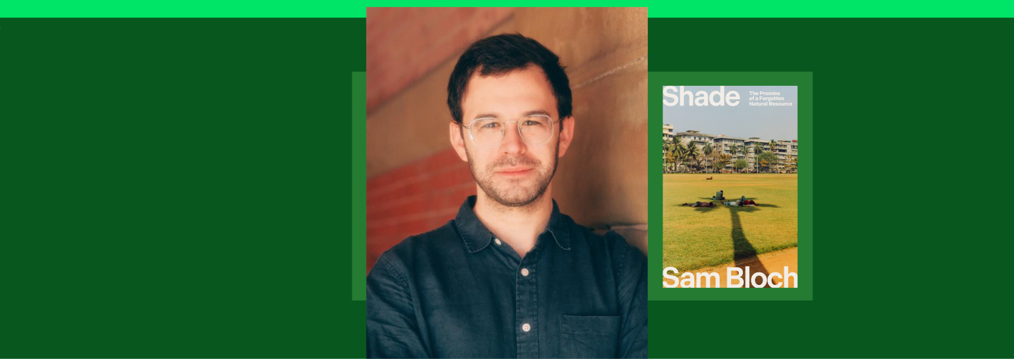 Sam Bloch: Shade, The Promise of a Forgotten Natural Resource Image - Sam Bloch and his book cover