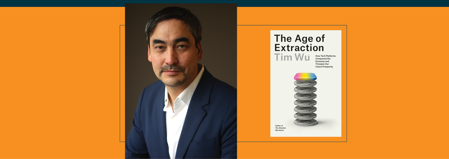 Tim Wu: The Age of Extraction Image - Tim Wu and his book cover