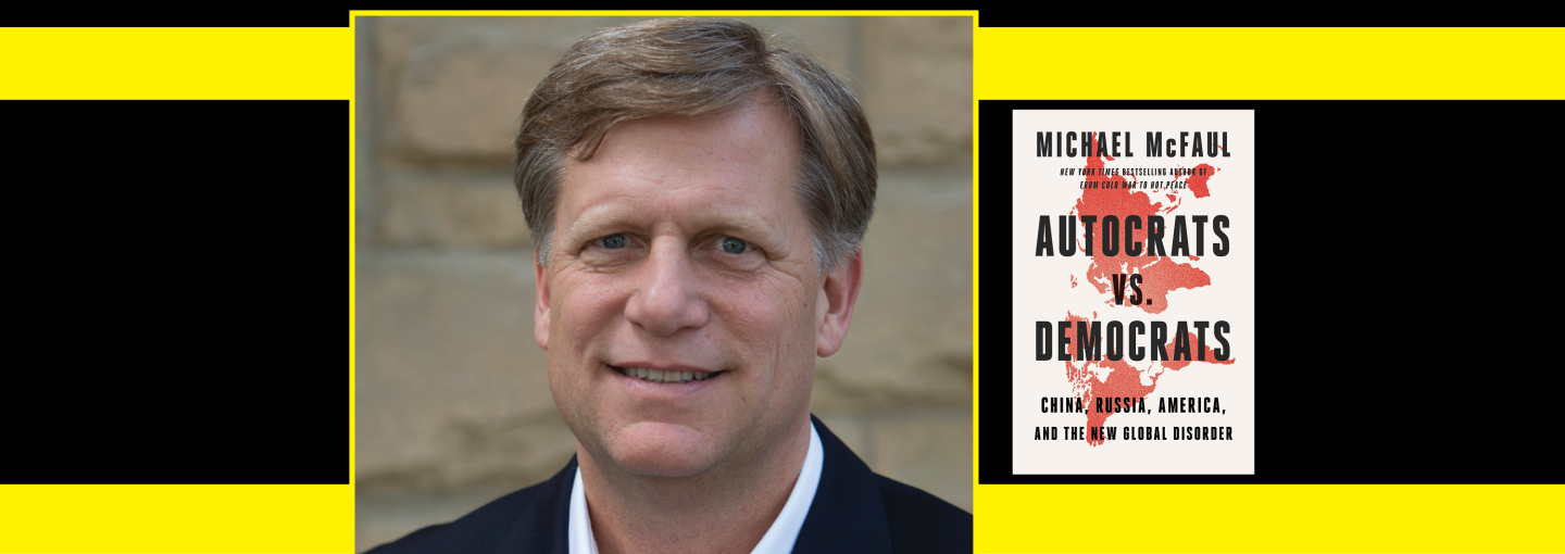 Michael McFaul: Autocrats vs Democrats and the New Global Order Image - the speaker